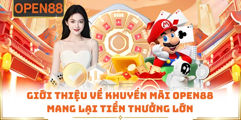 Giới Thiệu Về Khuyến Mãi OPEN88 Mang Lại Tiền Thưởng Lớn