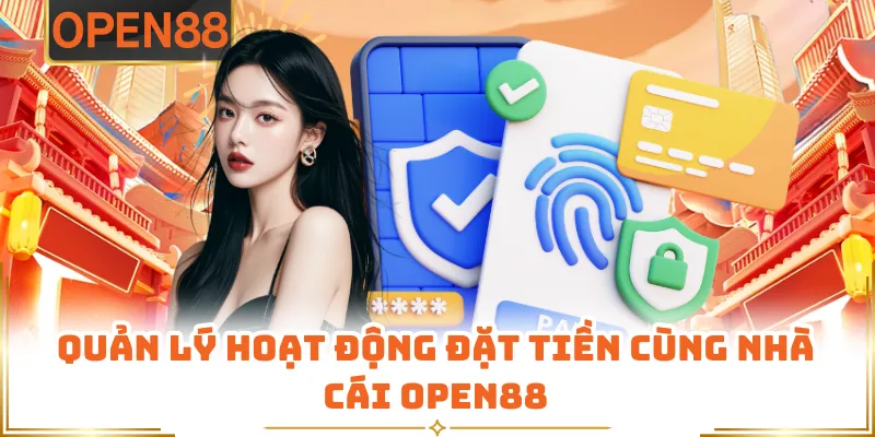Quản Lý Hoạt Động Đặt Tiền Cùng Nhà Cái OPEN88