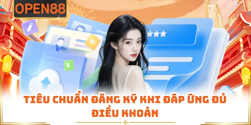 Tiêu Chuẩn Đăng Ký Khi Đáp Ứng Đủ Điều Khoản