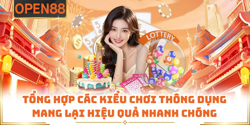 Tổng Hợp Các Kiểu Chơi Thông Dụng Mang Lại Hiệu Quả Nhanh Chóng